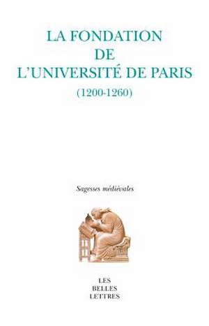 La Fondation de L'Universite de Paris: (1200-1260) de Pascale Bermon