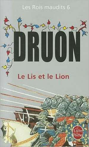 Rois Maudits - Le Lys Et Le Lion T6: Application de L'Entomologie a la Medecine Legale de M. Druon