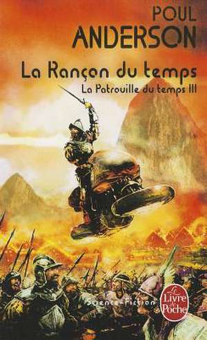 La Rancon Du Temps (La Patrouille Du Temps, Tome 3) de P. Anderson