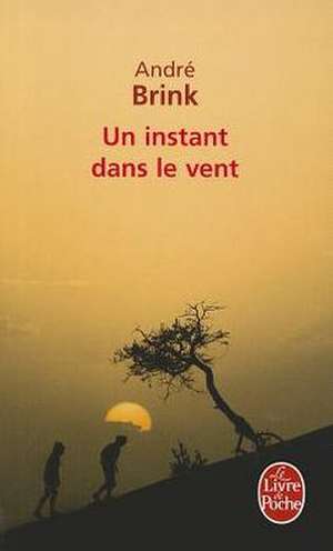 Un Instant Dans Le Vent de A. Brink