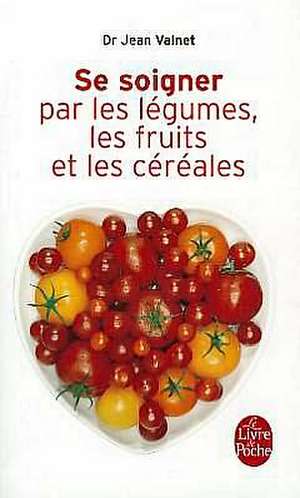 Se Soigner Par Les Legumes Les Fruits de J. Valnet