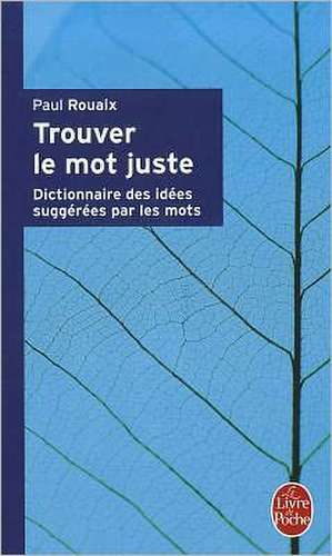 Trouver Le Mot Juste de P. Rouaix