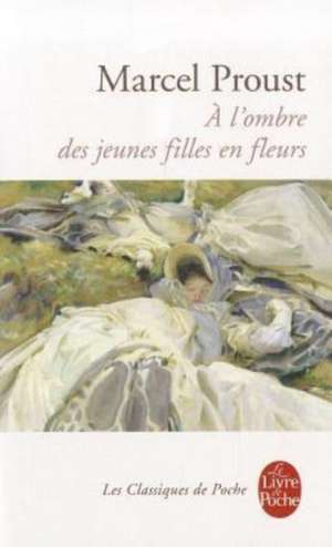 A L Ombre Des Jeunes Filles En Fleurs: Trilogie de Marcel Proust