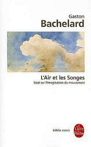 L'Air et les songes: Essai sur l'imagination du mouvement de Gaston Bachelard