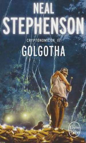 Golgotha (Cryptonomicon, Tome 3): La Ligue de Tous les Mondes de N. Stephenson