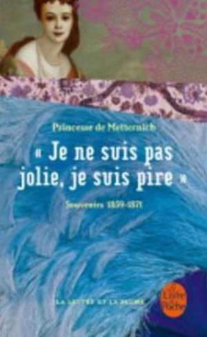 Je Ne Suis Pas Jolie Je Suis Pire: Souvenirs 1859-1871 de Princesse De Metternich