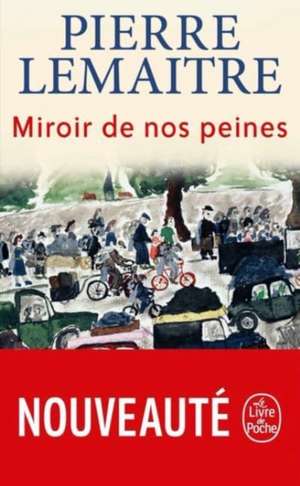 Miroir de nos peines de Pierre Lemaitre