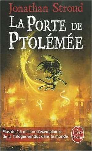 La Porte de Ptolemee (La Trilogie de Bartimeus, Tome 3): Inedit de J. Stroud