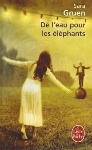 de L'Eau Pour les Elephants de Sara Gruen