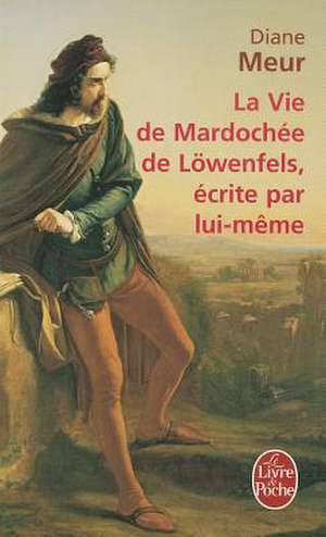 La Vie de Mardochee de Lowenfels, Ecrite Par Lui-Meme de Diane Meur