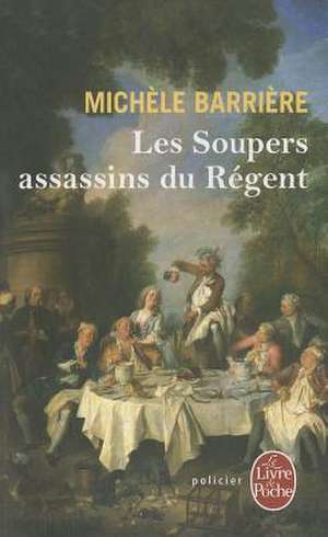 Les Soupers Assassins Du Regent de Michele Barriere