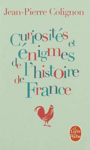 Curiosites Et Enigmes de L'Histoire de France de Jean-Pierre Colignon