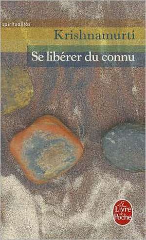 Se Liberer Du Connu de Krishnamurti