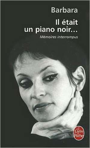 Il Était Un Piano Noir...: Mémoires Interrompus de Barbara