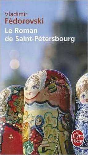 Le Roman de Saint-Petersbourg: Les Amours Au Bord de la Neva de Vladimir Fedorovski