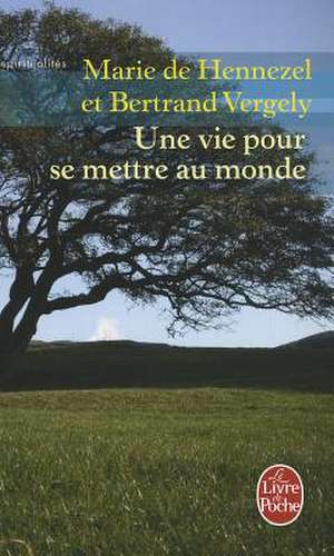 Une Vie Pour Se Mettre Au Monde de M. De Hennezel