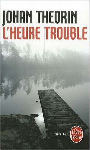 L'Heure Trouble de Johan Theorin