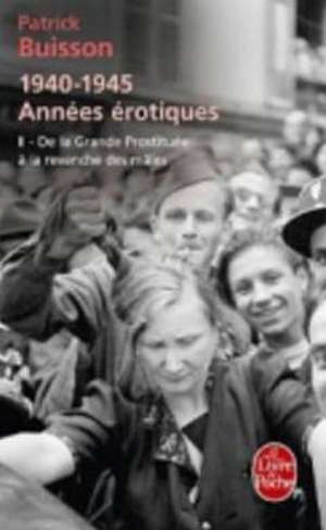 1940-1945 Annees Erotiques Tome 2: de La Grande Prostituee a la Revanche Des Males de P. Buisson