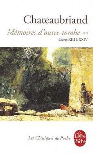 Memoires D Outre-Tombe T02 Livres XIII XXIV: de La Grande Prostituee a la Revanche Des Males de François-René de Chateaubriand