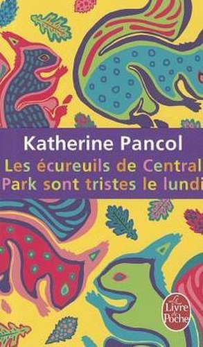 Les Ecureuils de Central Park Sont Tristes Le Lundi: La Tete D'Un Homme Maigret Et le Corps Sans Tete de Katherine Pancol