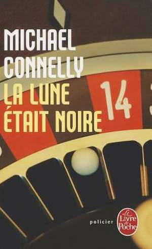 La Lune Etait Noire de Michael Connelly