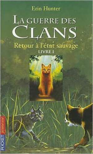 Guerre Clans T1 Retour a Etat de Erin L. Hunter