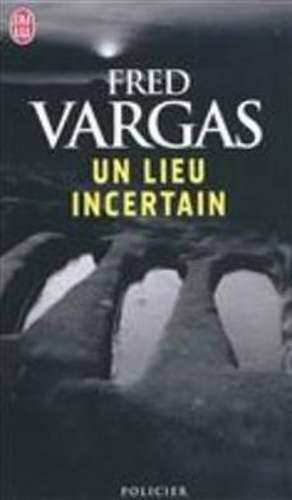 Un lieu incertain de Fred Vargas