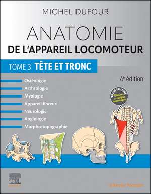 Anatomie de l'appareil locomoteur - Tome 3. Tête et tronc de Michel Dufour