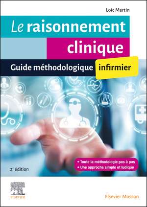 Le raisonnement clinique infirmier: Guide méthodologique de Loïc MARTIN