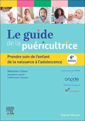 Le guide de la puéricultrice: Prendre soin de l'enfant de la naissance à l'adolescence de Sébastien Colson