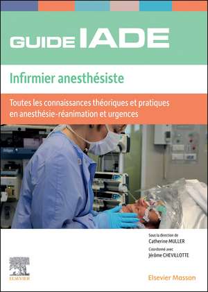 Guide de l'IADE - Infirmier anesthésiste: Toutes les connaissances théoriques et pratiques en anesthésie-réanimation et urgences de Catherine Müller