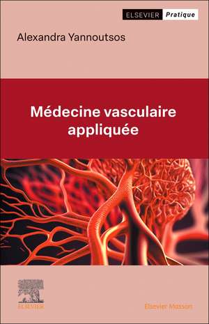 Médecine vasculaire appliquée: Aide à la décision clinique, diagnostic et prise en charge de Alexandra Yannoutsos