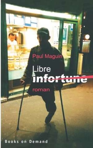 Libre infortune de Paul Maguin