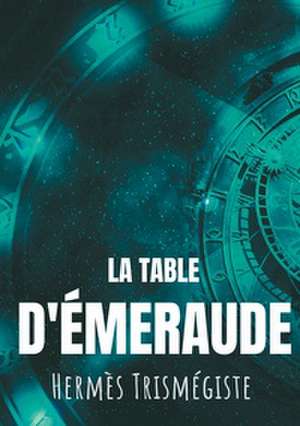 La Table d'émeraude de Hermès Trismégiste