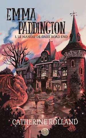 Emma Paddington (tome 1) : Le manoir de Dark Road End de Catherine Rolland