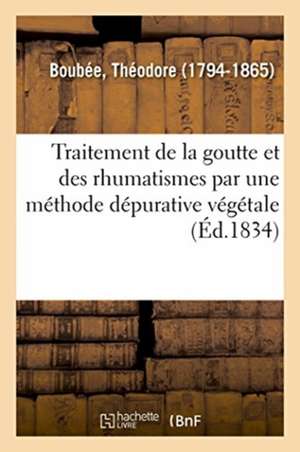 Mémoire Sur Le Traitement de la Goutte Et Des Rhumatismes Aigus Et Chroniques de Théodore Boubée