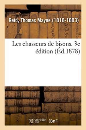 Les Chasseurs de Bisons. 3e Édition de Thomas Mayne Reid