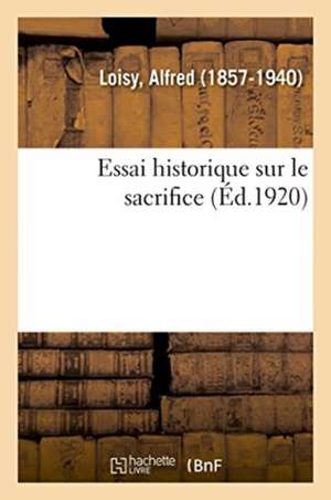 Essai Historique Sur Le Sacrifice de Alfred Loisy