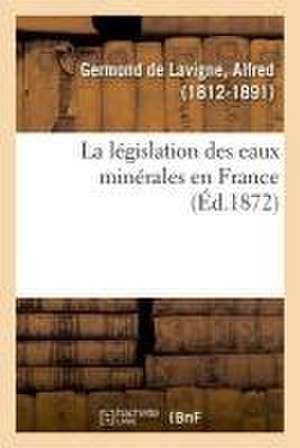 La législation des eaux minérales en France de Germond de Lavigne-A