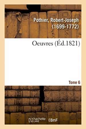 Oeuvres. Tome 6 de Robert-Joseph Pothier