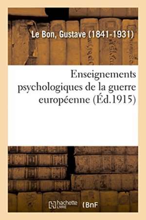 Enseignements Psychologiques de la Guerre Européenne de Gustave Le Bon