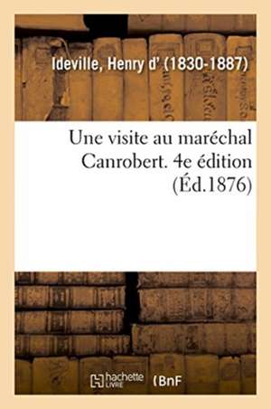 Une visite au maréchal Canrobert. 4e édition de Henry D' Ideville