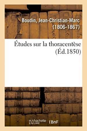 Études Sur La Thoracentèse de Jean-Christian-Marc Boudin