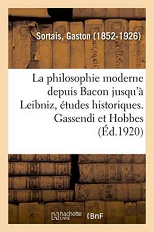 La philosophie moderne depuis Bacon jusqu'à Leibniz, études historiques. Gassendi et Hobbes de Gaston Sortais