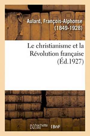 Le christianisme et la Révolution française de François-Alphonse Aulard