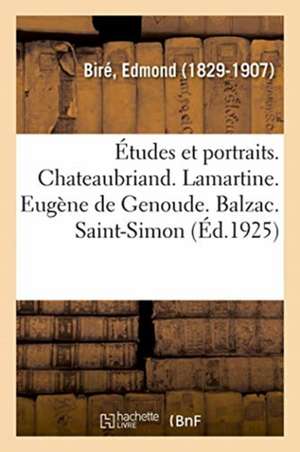 Études Et Portraits. Chateaubriand. Lamartine. Eugène de Genoude. Balzac. Saint-Simon de Edmond Biré