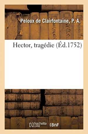 Hector, tragédie de François-Marie Bourignon