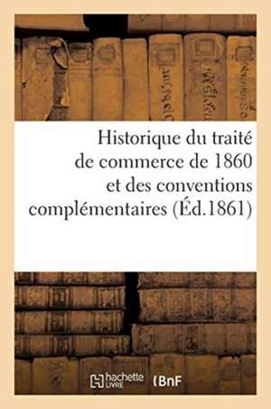 Historique Du Traité de Commerce de 1860 Et Des Conventions Complémentaires de Raynaud-E