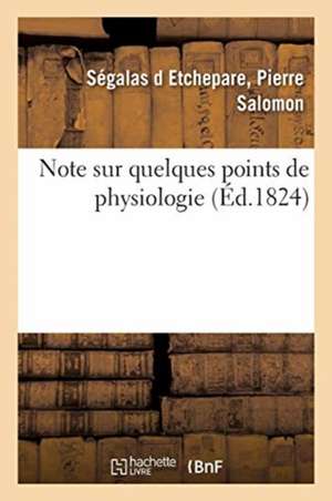 Note sur quelques points de physiologie de Pierre Salomon Ségalas d Etchepare