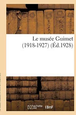 Le Musée Guimet (1918-1927) de Collectif